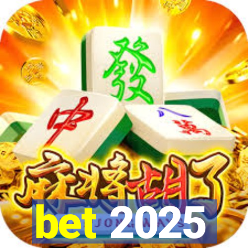 bet 2025